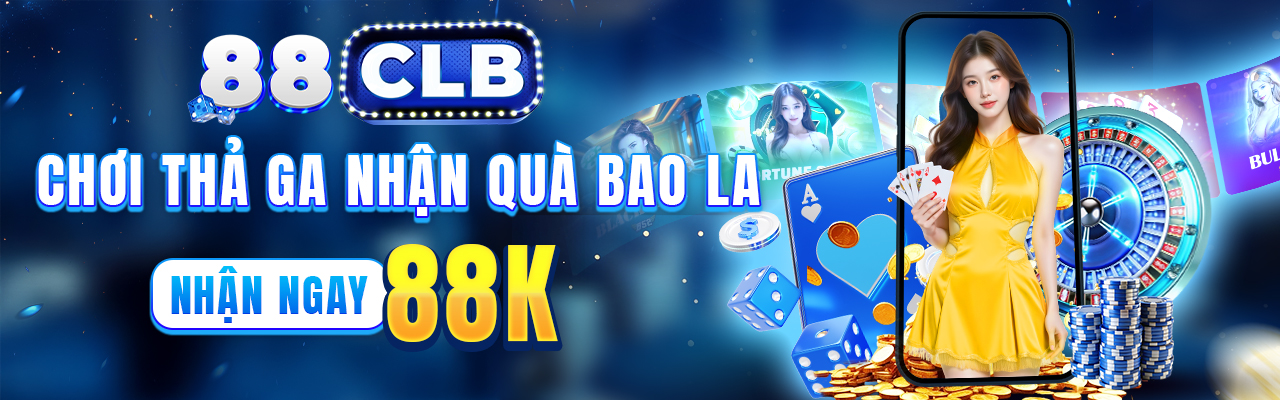 Chơi thả ga nhận quà bao la. Nhận ngay 88k