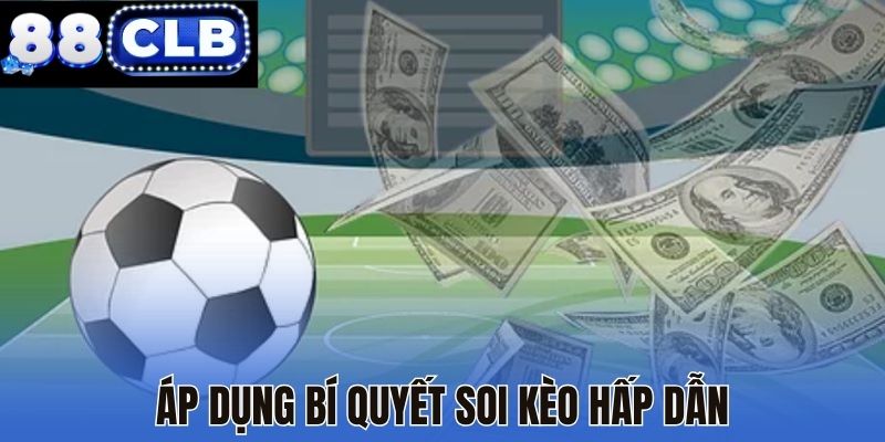 Áp dụng bí quyết soi kèo hấp dẫn