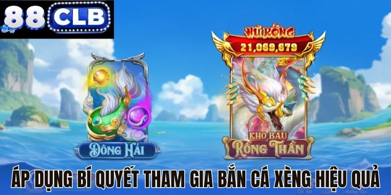 Áp dụng bí quyết tham gia bắn cá Xèng hiệu quả