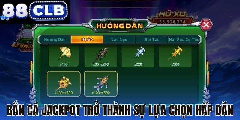 Bắn cá Jackpot trở thành sự lựa chọn hấp dẫn