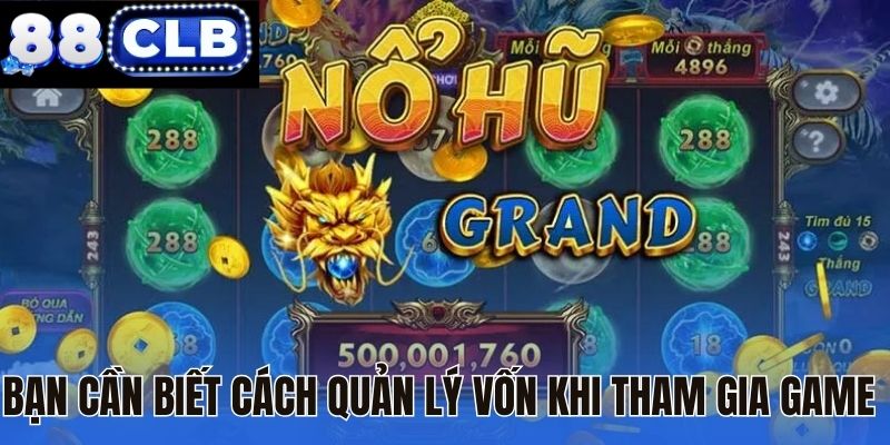 Bạn cần biết cách quản lý vốn khi tham gia game