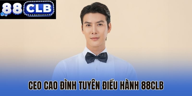 Ceo Cao Đình Tuyên điều hành 88CLB