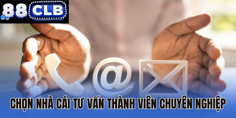 Chọn nhà cái tư vấn thành viên chuyên nghiệp