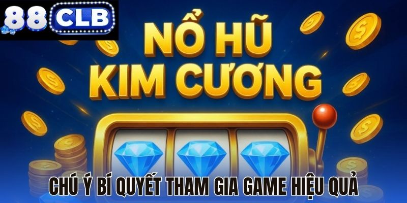 Chú ý bí quyết tham gia game hiệu quả
