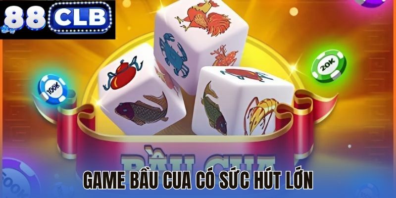 Game Bầu Cua có sức hút lớn