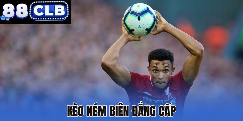 Kèo ném biên đẳng cấp