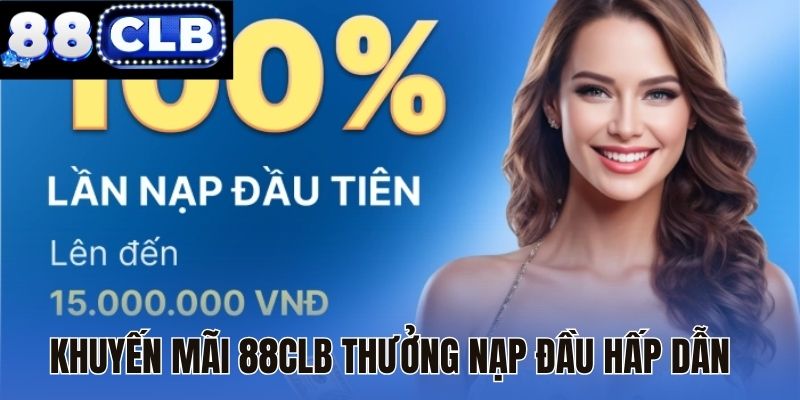 Khuyến mãi 88CLB thưởng nạp đầu hấp dẫn