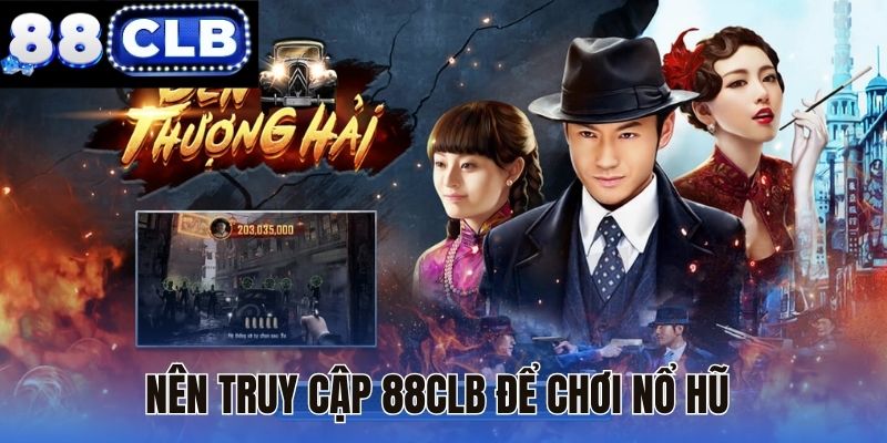 Nên truy cập 88CLB để chơi nổ hũ