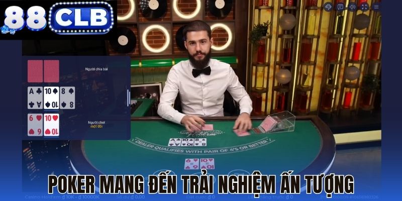 Poker mang đến trải nghiệm ấn tượng