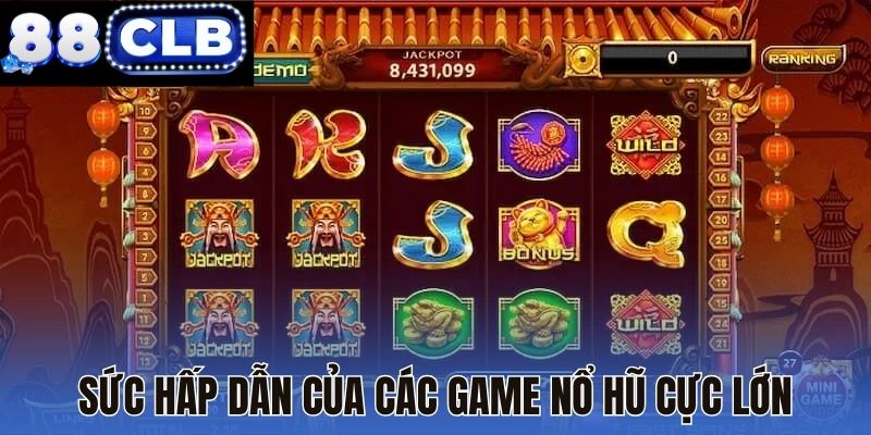 Sức hấp dẫn của các game nổ hũ cực lớn
